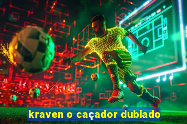 kraven o caçador dublado