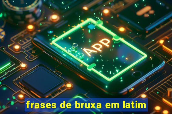 frases de bruxa em latim