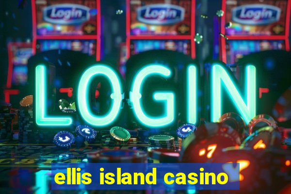 ellis island casino