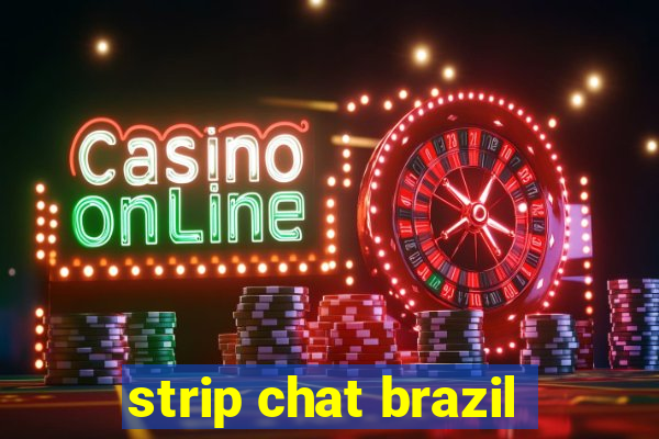 strip chat brazil