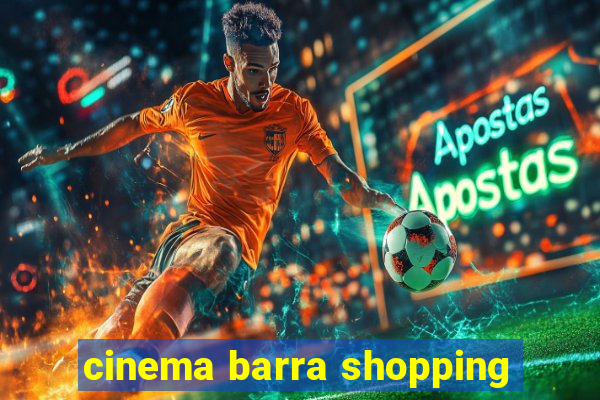 cinema barra shopping