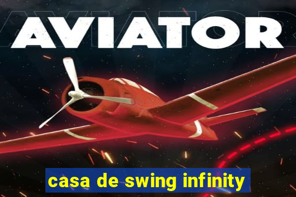 casa de swing infinity