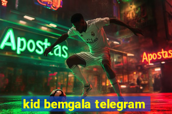 kid bemgala telegram