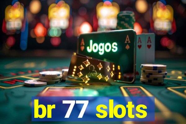 br 77 slots