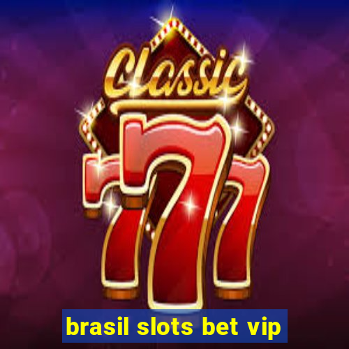 brasil slots bet vip