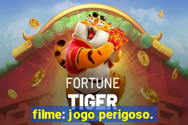 filme: jogo perigoso.