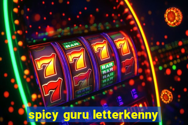 spicy guru letterkenny