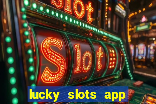 lucky slots app real money