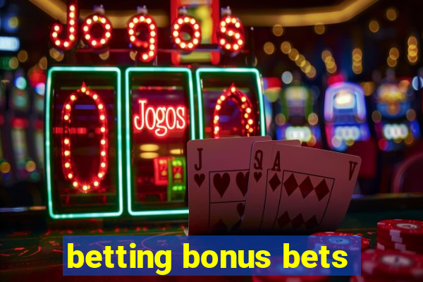 betting bonus bets