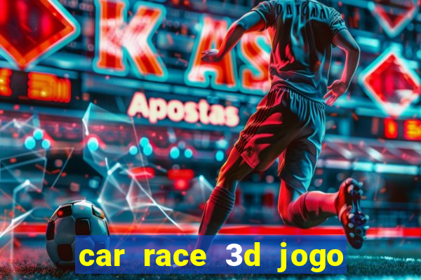 car race 3d jogo de carros