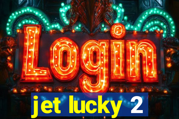 jet lucky 2