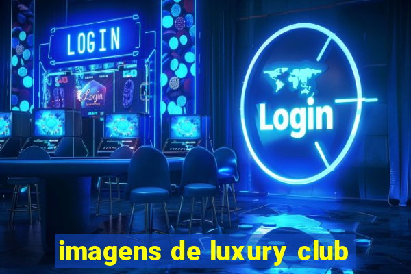 imagens de luxury club