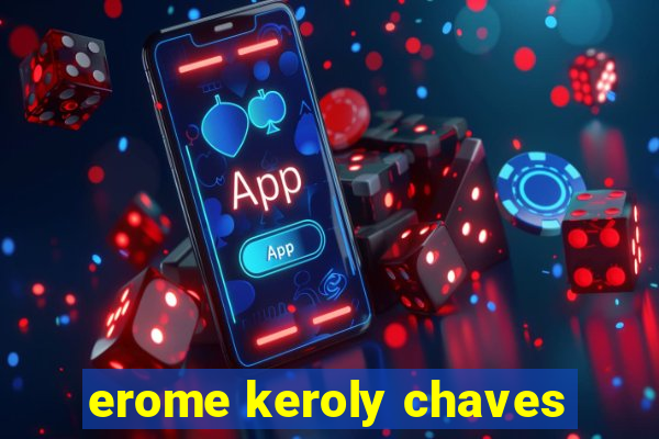 erome keroly chaves