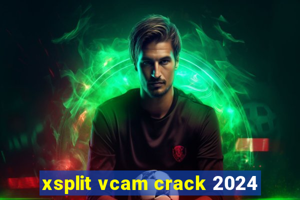 xsplit vcam crack 2024