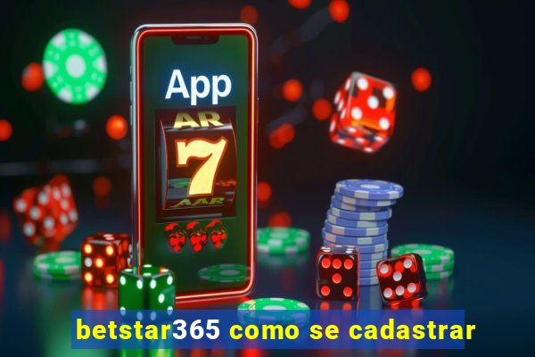 betstar365 como se cadastrar