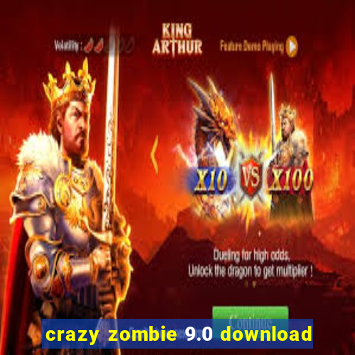 crazy zombie 9.0 download