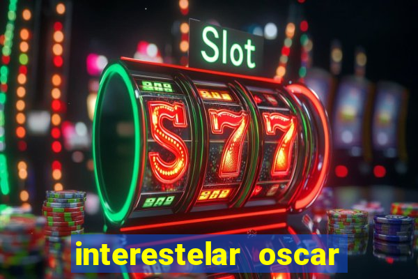 interestelar oscar interestelar quantos oscar