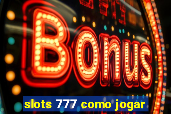 slots 777 como jogar