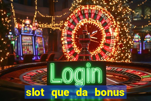 slot que da bonus de cadastro