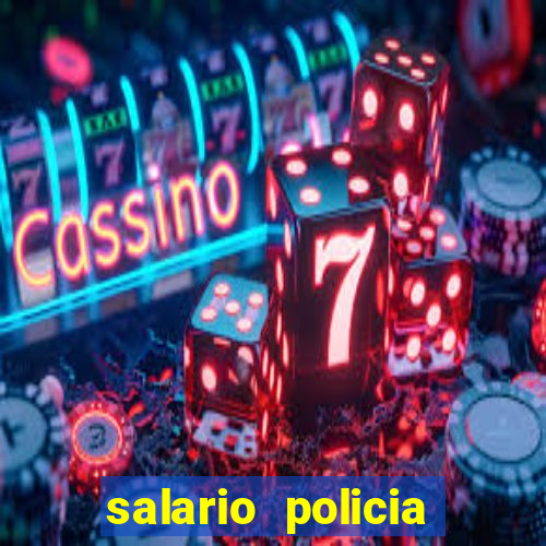 salario policia civil da bahia