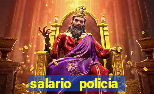 salario policia civil da bahia