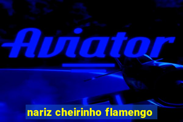 nariz cheirinho flamengo