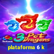 plataforma 6 k