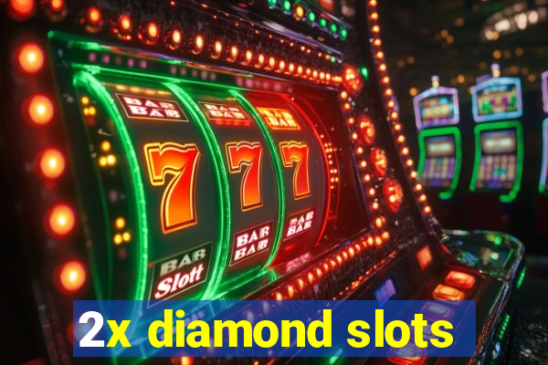 2x diamond slots