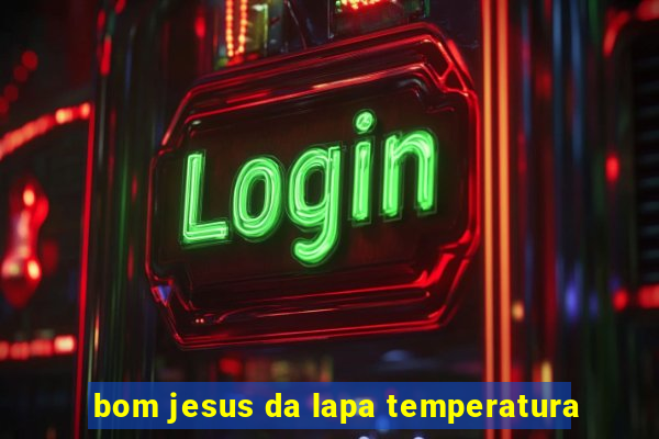 bom jesus da lapa temperatura