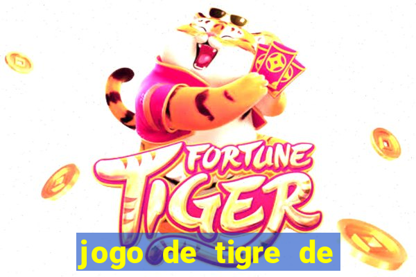 jogo de tigre de ganhar dinheiro