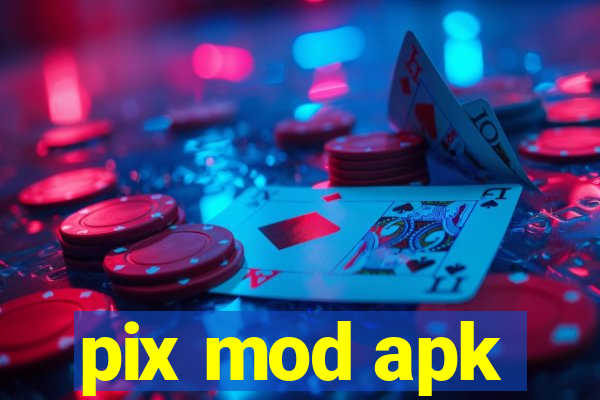 pix mod apk