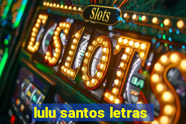 lulu santos letras