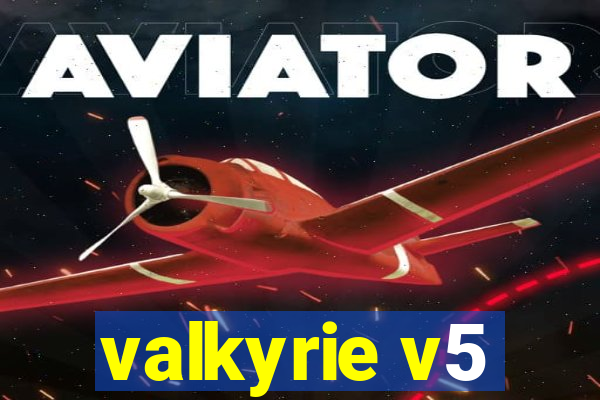 valkyrie v5