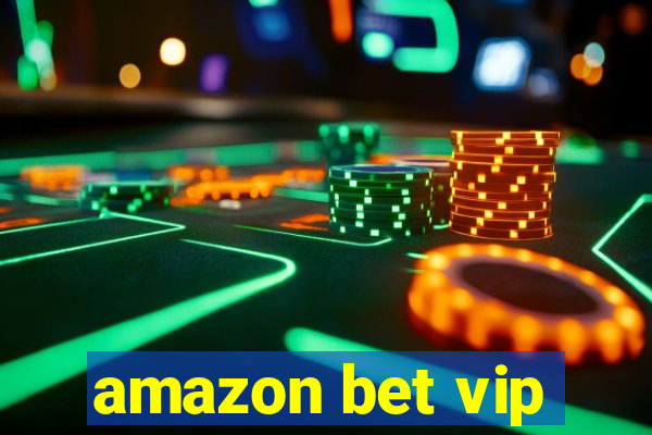 amazon bet vip