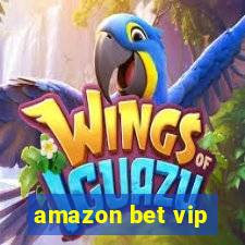 amazon bet vip