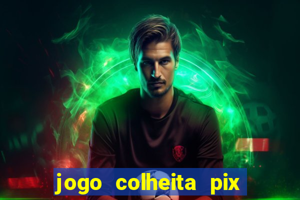 jogo colheita pix paga mesmo