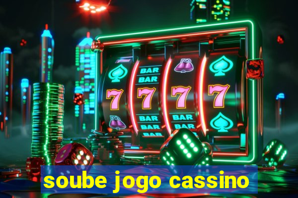 soube jogo cassino