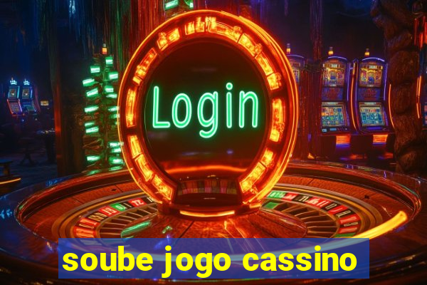 soube jogo cassino