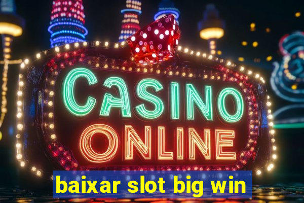 baixar slot big win