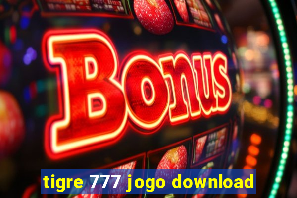 tigre 777 jogo download