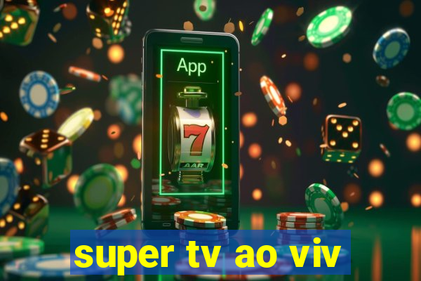 super tv ao viv