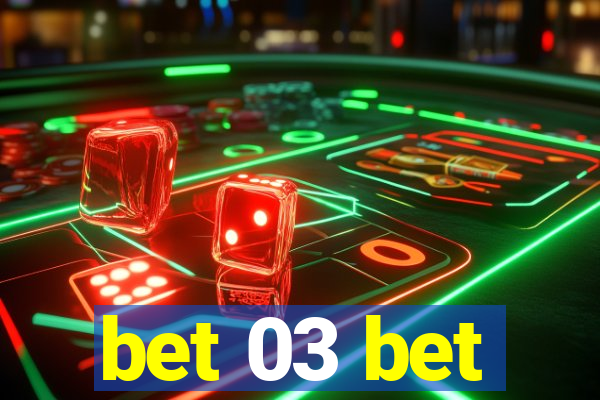 bet 03 bet