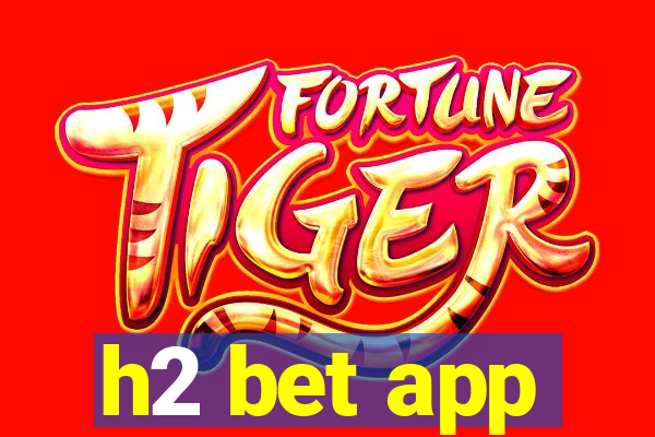 h2 bet app