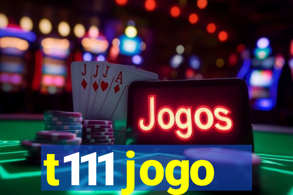 t111 jogo