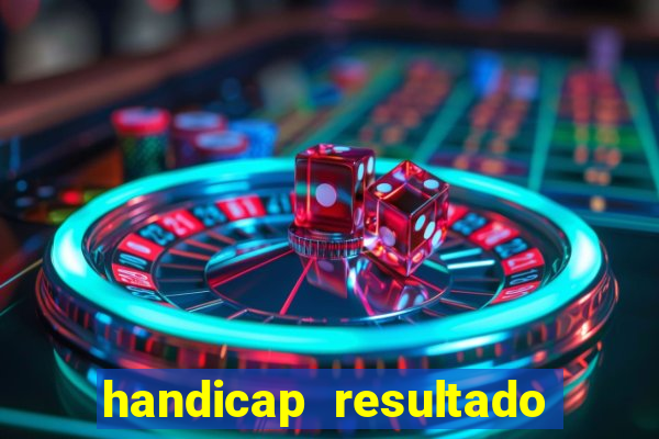 handicap resultado final - 1