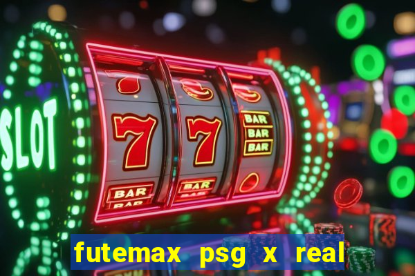 futemax psg x real madrid ao vivo