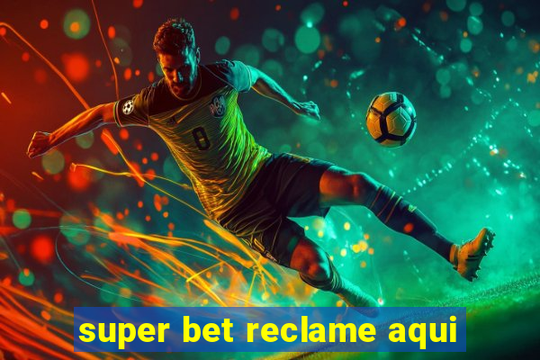 super bet reclame aqui