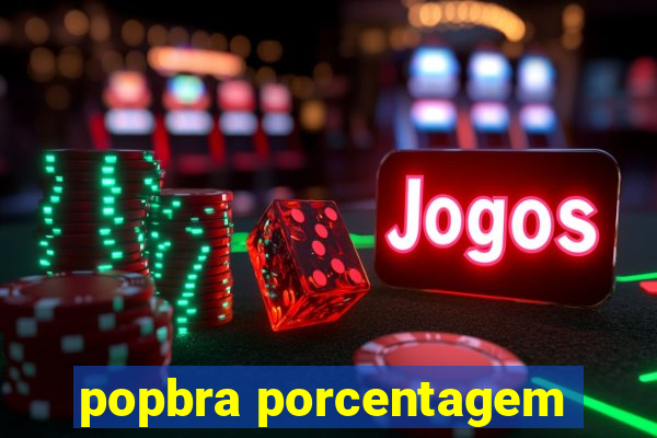 popbra porcentagem