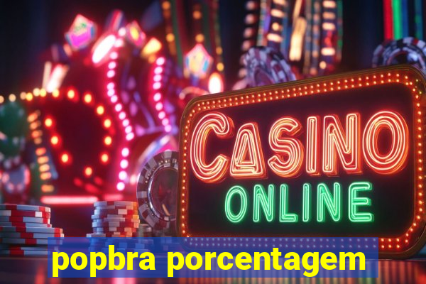 popbra porcentagem