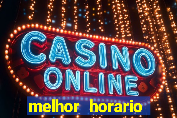 melhor horario jogar fortune tiger